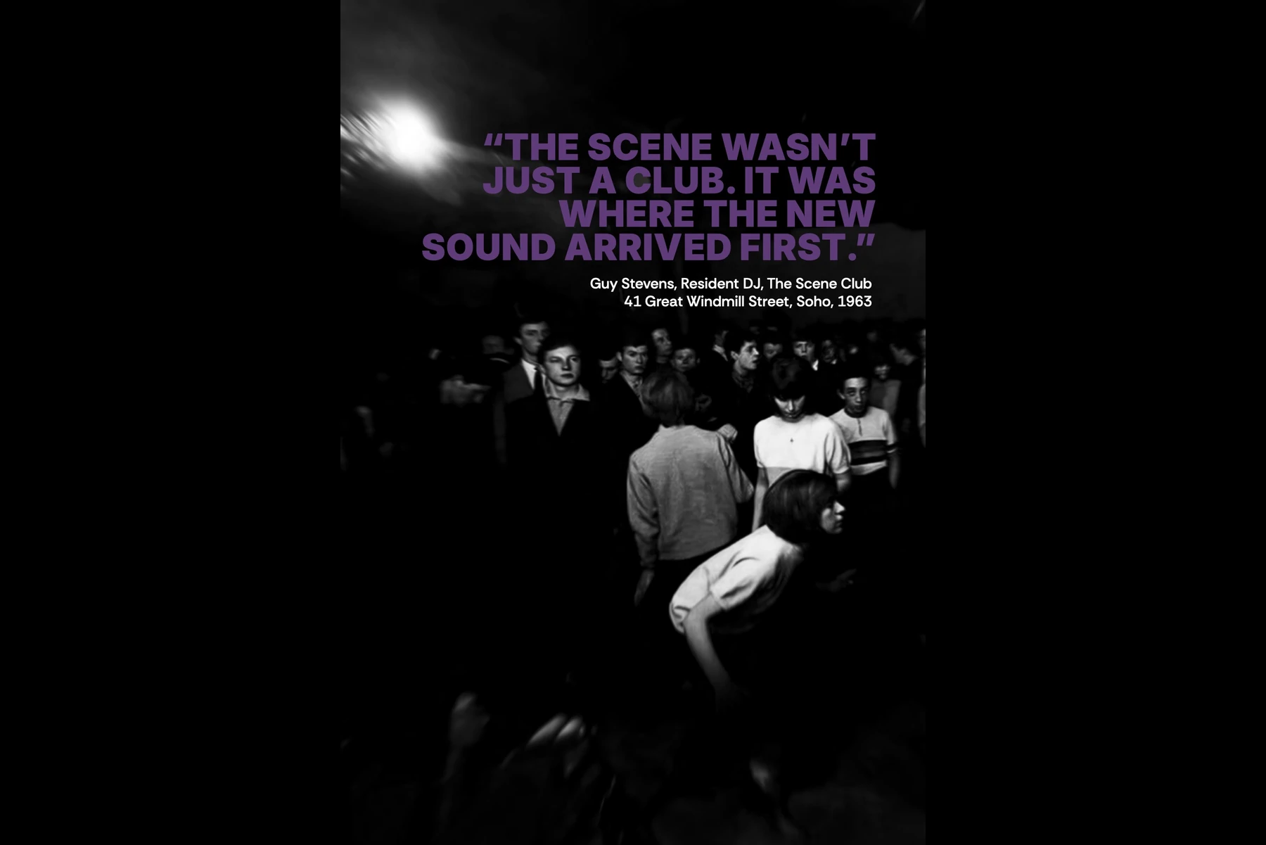 The crowd at The Scene. “The Scene wasn’t just a club. It was where the new sound arrived first.” Guy Stevens, resident DJ, The Scene Club, 41 Great Windmill Street, Soho, 1963